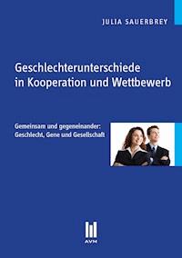 Geschlechterunterschiede in Kooperation und Wettbewerb - Julia Sauerbrey - E-Book