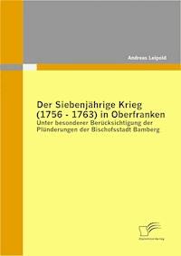 Der Siebenjährige Krieg (1756 - 1763) in Oberfranken - Andreas Leipold - E-Book
