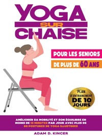 Yoga Sur Chaise Pour les Seniors de Plus de 60 Ans - Adam D. Kincer - E-Book