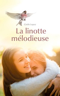 La linotte mélodieuse - Gisèle Lopez - E-Book