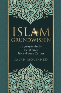 Islam Grundwissen: 40 prophetische Weisheiten für schwere Zeiten - Moujahed Salah - E-Book
