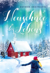 Neuschnee des Lebens - Esther Destratis - E-Book