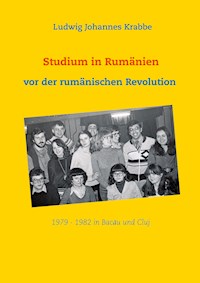 Studium in Rumänien vor der rumänischen Revolution 1979 -1982 in Bacau und Cluj - Ludwig Johannes Krabbe - E-Book