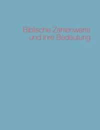Biblische Zahlenwerte und ihre Bedeutung - Harald Schneider - E-Book