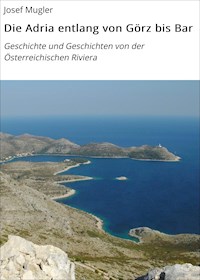 Die Adria entlang von Görz bis Bar - Josef Mugler - E-Book