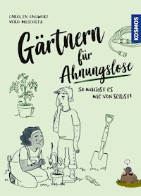 Gärtnern für Ahnungslose - Carolin Engwert - E-Book