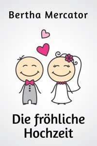 Die fröhliche Hochzeit - Bertha Mercator - E-Book