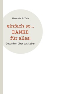 Einfach so... Danke für alles! - Alexander B. Taris - E-Book