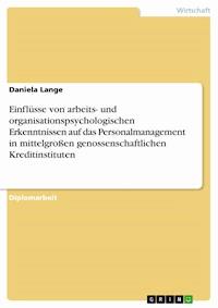 Einflüsse von arbeits- und organisationspsychologischen Erkenntnissen auf das Personalmanagement in mittelgroßen genossenschaftlichen Kreditinstituten - Daniela Lange - E-Book