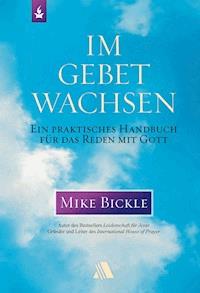 Im Gebet wachsen - Mike Bickle - E-Book