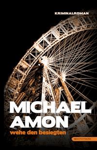 Wehe den Besiegten - Michael Amon - E-Book