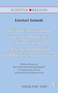 Die Voraussetzung einer verborgenen "Einheit" im vedischen und frühbuddhistischen Wissen - Eckehart Schmidt - E-Book