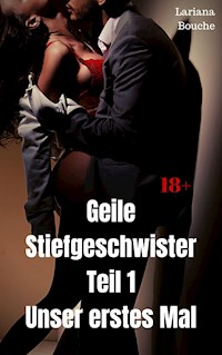 Geile Stiefgeschwister - Teil 1 - Lariana Bouche - E-Book