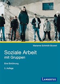 Soziale Arbeit mit Gruppen - Marianne Schmidt-Grunert - E-Book