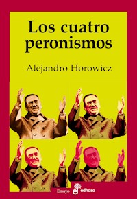 Los cuatro peronismos - Alejandro Horowicz - E-Book
