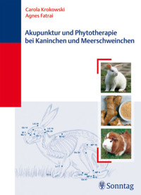 Akupunktur und Phytotherapie bei Kaninchen und Meerschweinchen - Agnes Fatrai - E-Book