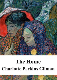 The Home - Charlotte Perkins Gilman - E-Book