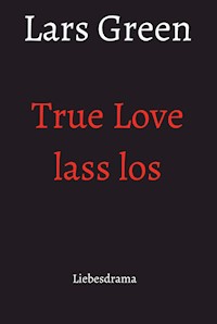 True Love lass los - Lars Green - E-Book