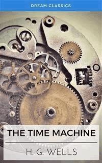 The Time Machine (Dream Classics) - Dream Classics - E-Book