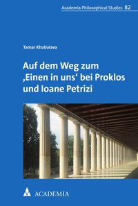 Auf dem Weg zum ,Einen in uns‘ bei Proklos und Ioane Petrizi - Tamar Khubulava - kostenlos E-Book