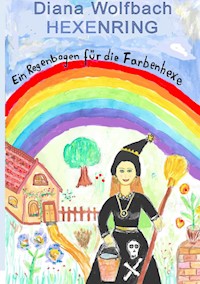 HEXENRING Ein Regenbogen für die Farbenhexe - Diana Wolfbach - E-Book