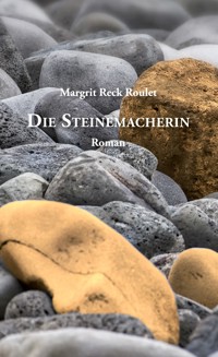 Die Steinemacherin - Margrit Reck Roulet - E-Book