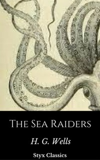The Sea Raiders - H G Wells - E-Book