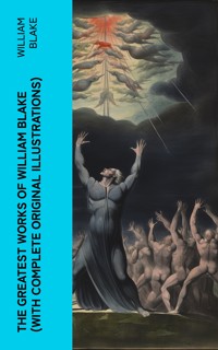 The Greatest Works of William Blake (With Complete Original Illustrations) - William Blake - E-Book