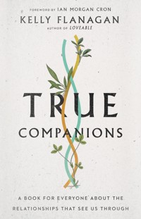 True Companions - Kelly Flanagan - E-Book