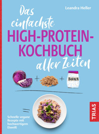 Das einfachste High-Protein-Kochbuch aller Zeiten - Leandra Heller - E-Book