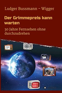 Der Grimmepreis kann warten - Ludger Bussmann - Wigger - E-Book