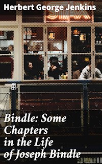 Bindle: Some Chapters in the Life of Joseph Bindle - Herbert George Jenkins - E-Book
