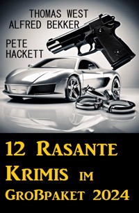 12 Rasante Krimis im Großpaket 2024 - Alfred Bekker - E-Book