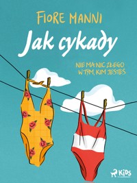 Jak cykady. Nie ma nic złego w tym, kim jesteś - Fiore Manni - E-Book