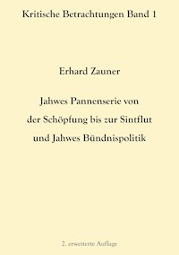 Jahwes Pannenserie von der Schöpfung bis zur Sintflut und Jahwes Bündnispolitik - Erhard Zauner - E-Book