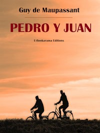 Pedro y Juan - Guy de Maupassant - E-Book