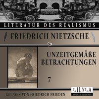 Unzeitgemäße Betrachtungen 7 - Friedrich Nietzsche - Hörbuch