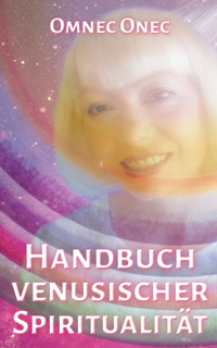 Handbuch venusischer Spiritualität - Omnec Onec - E-Book