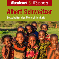 Abenteuer & Wissen, Albert Schweitzer - Botschafter der Menschlichkeit - Ute Welteroth - Hörbuch