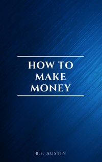 How to Make Money - B. F. Austin - E-Book
