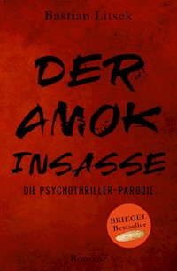 Der Amok-Insasse: Die Psychothriller Parodie - Bastian Litsek - E-Book