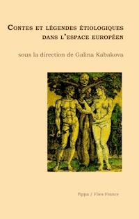 Contes et légendes étiologiques dans l'espace européen - Galina Kabakova - E-Book