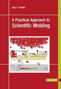 A Practical Approach to Scientific Molding - Gary F. Schiller - E-Book