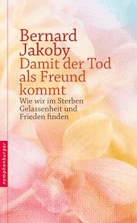 Damit der Tod als Freund kommt - Bernard Jakoby - E-Book