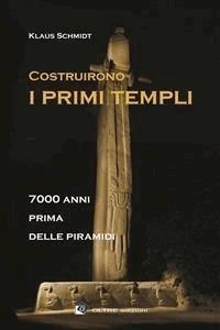 Costruirono i primi templi - Klaus Schmidt - E-Book