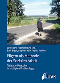 Pilgern als Methode der Sozialen Arbeit - Sächsische Jugendstiftung - E-Book