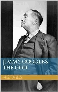 Jimmy Goggles the God - Herbert George Wells - E-Book
