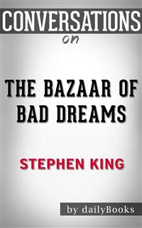 The Bazaar of Bad Dreams: by Stephen King | Conversation Starters - dailyBooks - E-Book