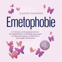 Emetophobie: In 7 Schritten von Emetophobie befreien - Das Selbsthilfe Buch mit Bewältigungsstrategien und Überwindungstipps zur Selbsthilfe im Kampf gegen das Erbrechen - inkl. Toolbox und Workbook - Susanne Neumann - Hörbuch