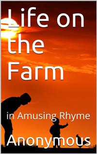 Life on the Farm; in Amusing Rhyme - anonymous - E-Book